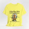 Coffee Dependency Tee — "A Bad Day With Coffee Is Better Than A Good Day Without It"