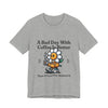 Coffee Dependency Tee — "A Bad Day With Coffee Is Better Than A Good Day Without It"