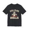 Voodoo Hobby Tee — "Still Plays With Dolls"