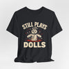 Voodoo Hobby Tee — "Still Plays With Dolls"